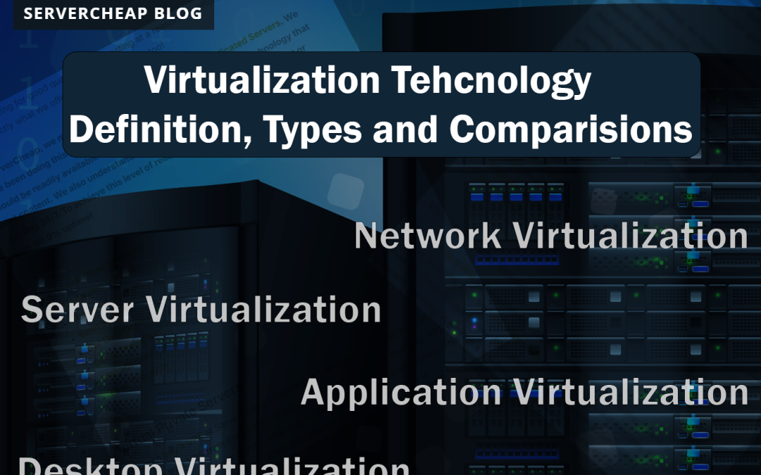 Virtualization Technology: Definition, Types and Comparisons