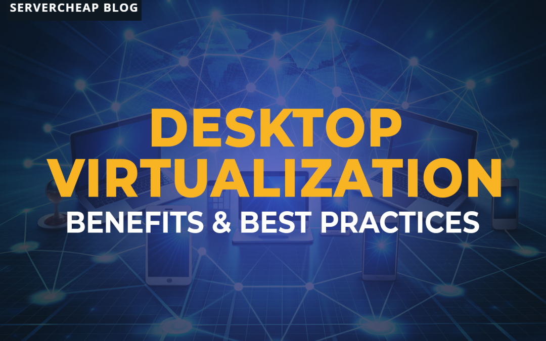 Desktop Virtualization: Benefits and Best Practices