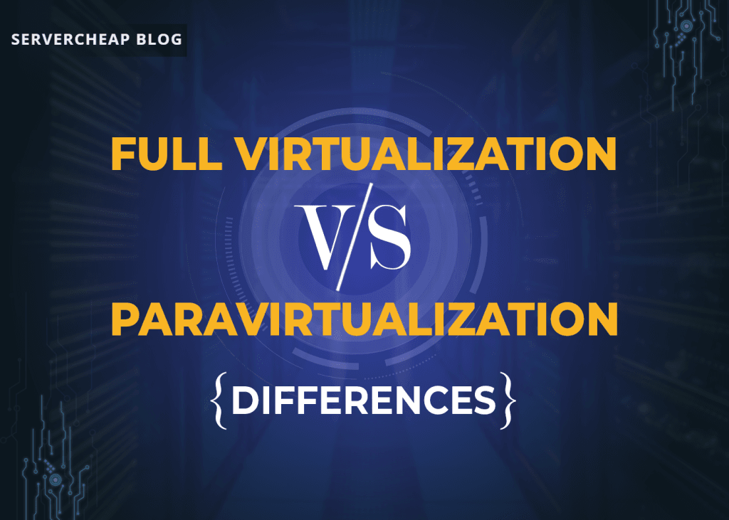 Full Virtualization VS Paravirtualization: Differences